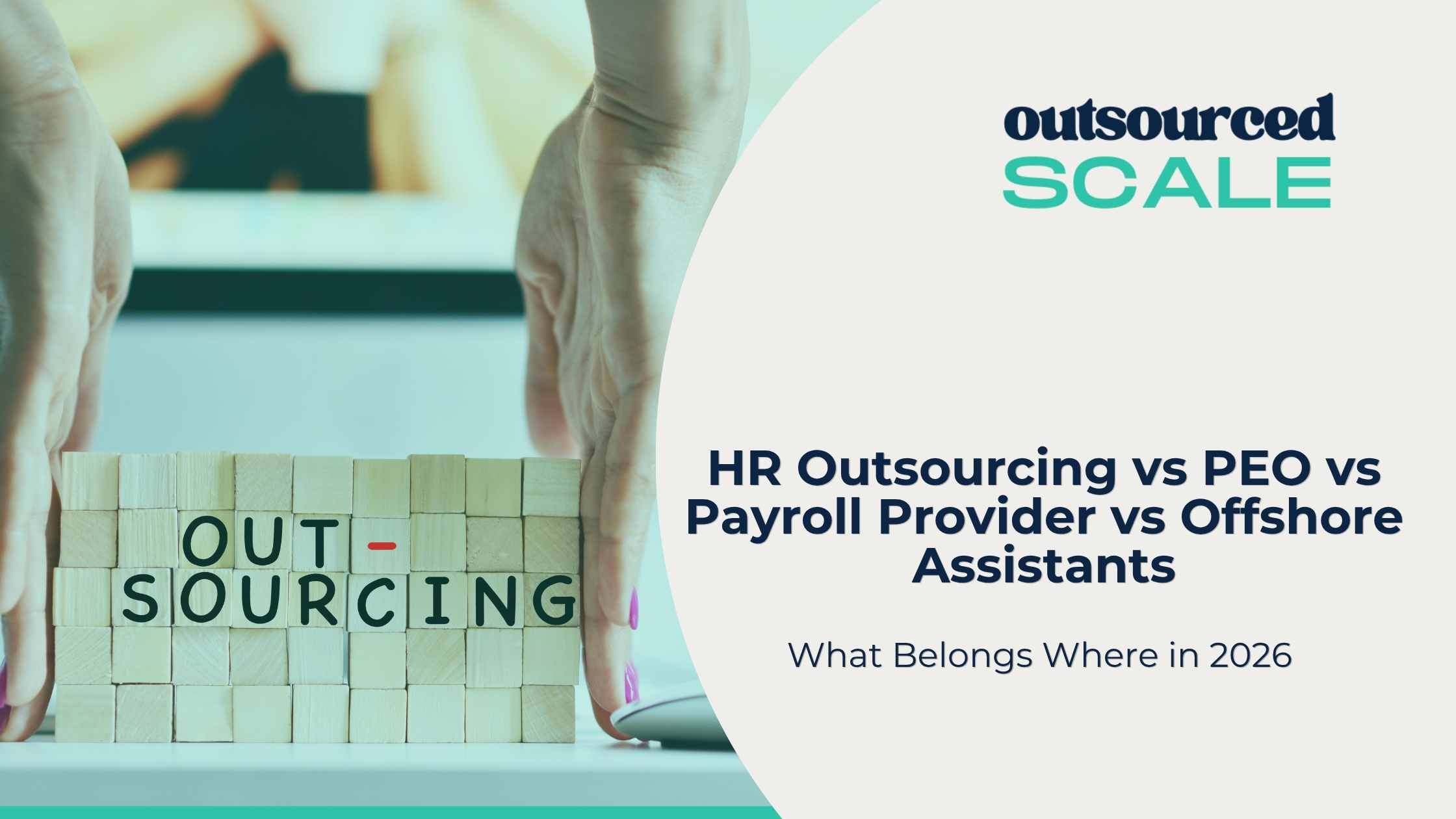 HR outsourcing vs PEO vs payroll provider: who actually owns what | Outsourced Scale