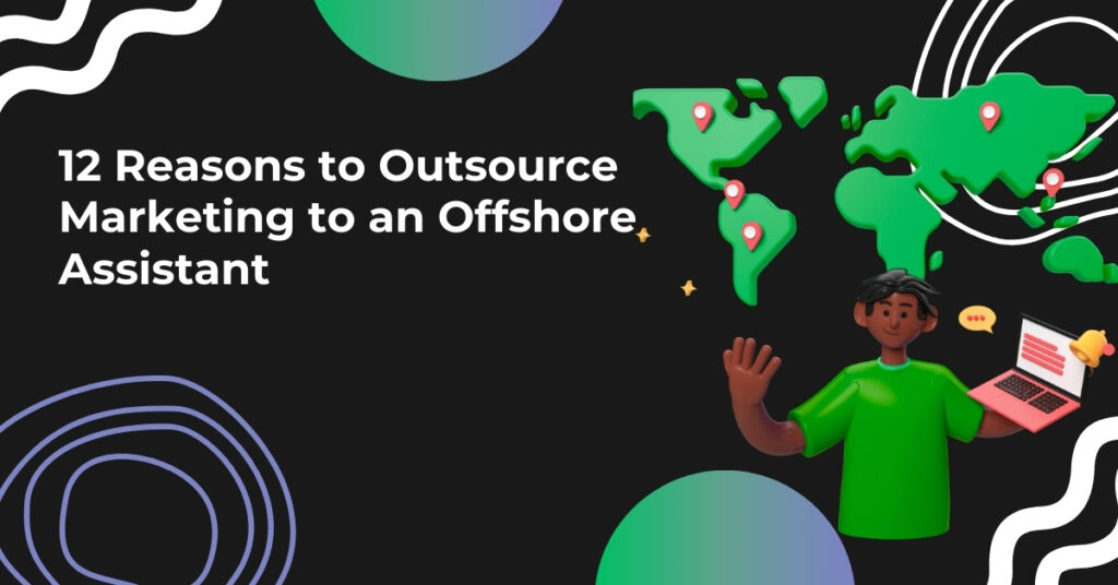 12 Reasons to Outsource Marketing Tasks to a Skilled Marketing Assistant