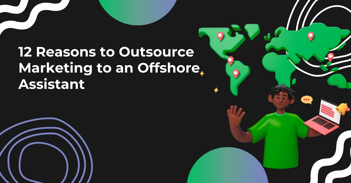 12 Reasons to Outsource Marketing Tasks to a Skilled Marketing Assistant