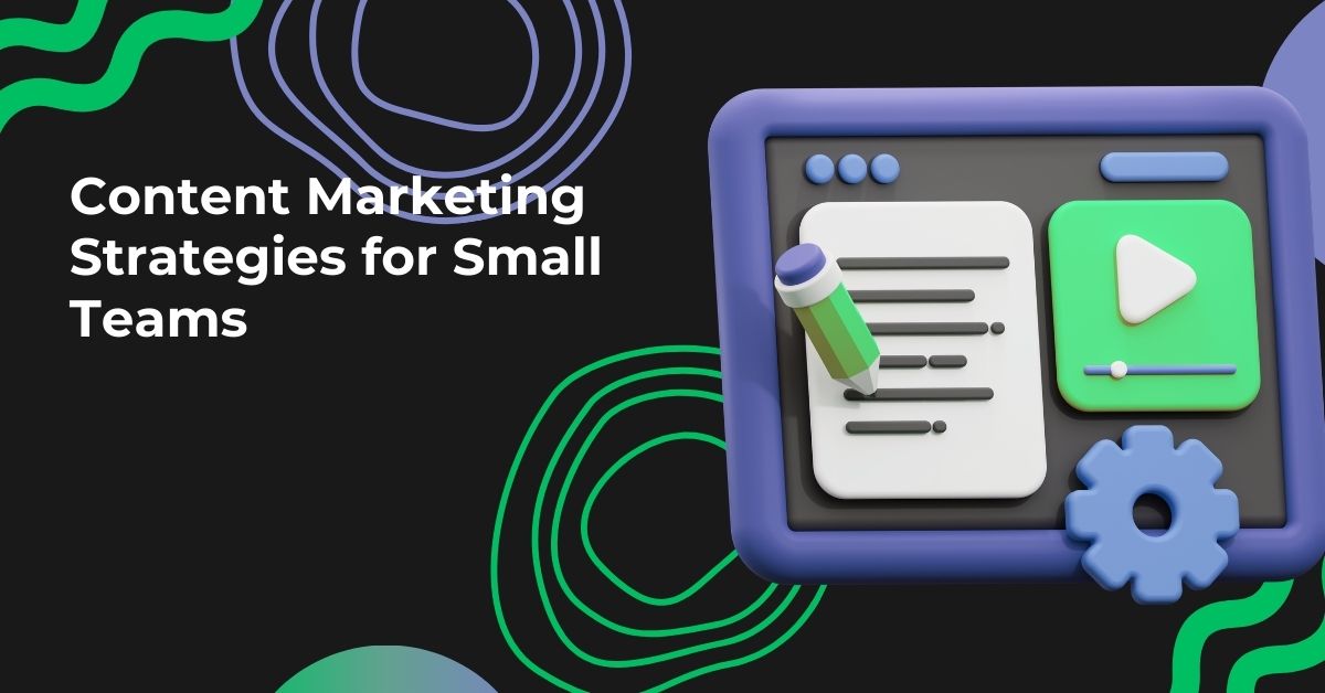 How to Do Content Marketing for Small Teams