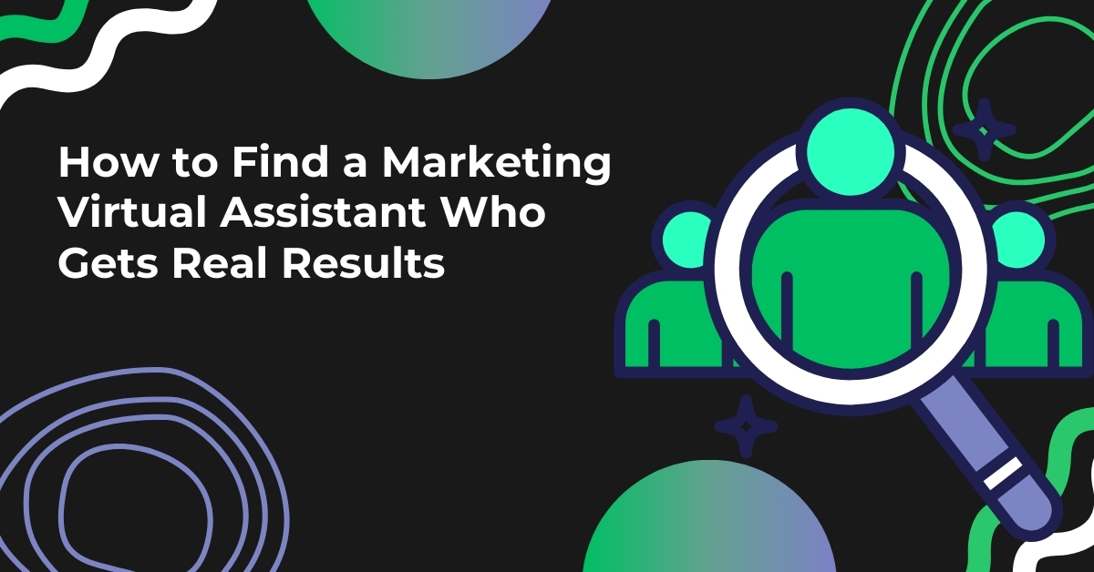 How to Find a Marketing Virtual Assistant Who Gets Real Results