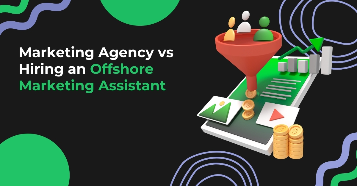 Marketing Agency vs Hiring an Offshore Marketing Assistant