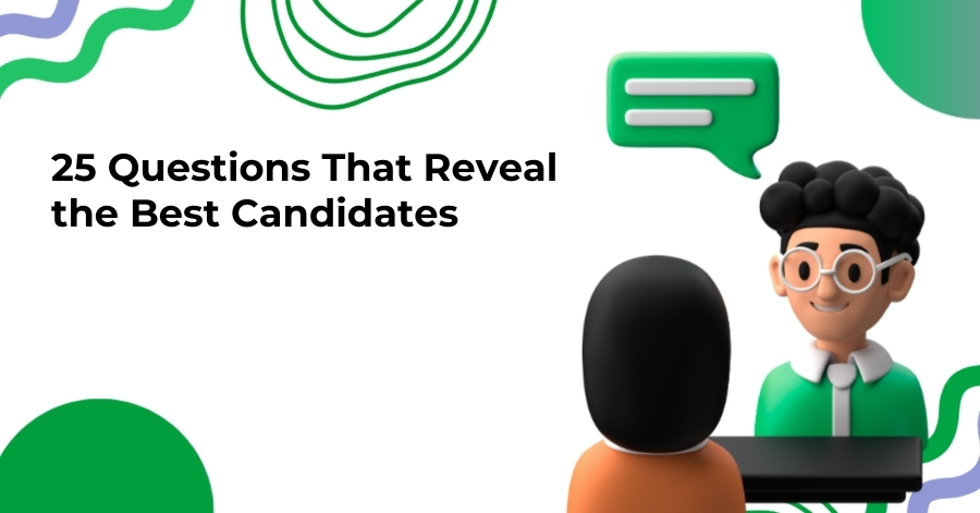 25 Questions That Reveal the Best Candidates
