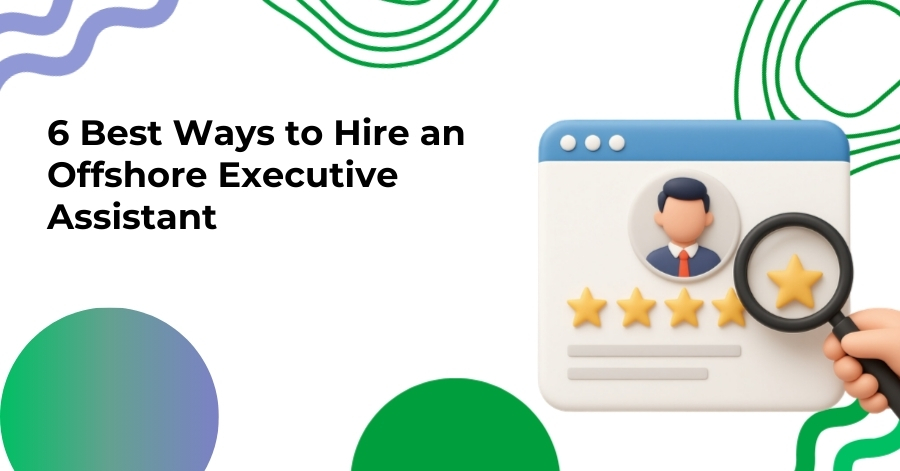 6 Best Ways to Hire an Offshore Executive Assistant