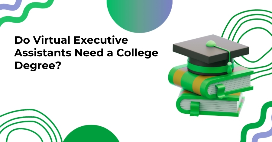 Do Virtual Executive Assistants Need a College Degree