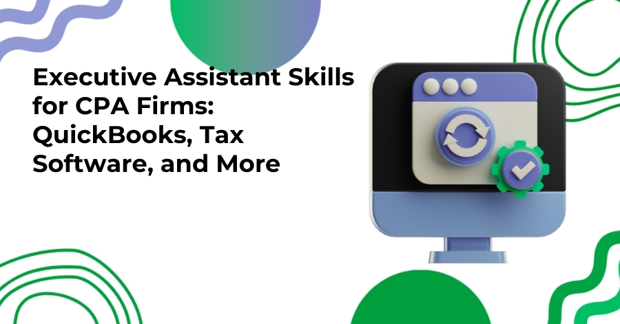 Executive Assistant Skills for CPA Firms: QuickBooks, Tax Software, and More