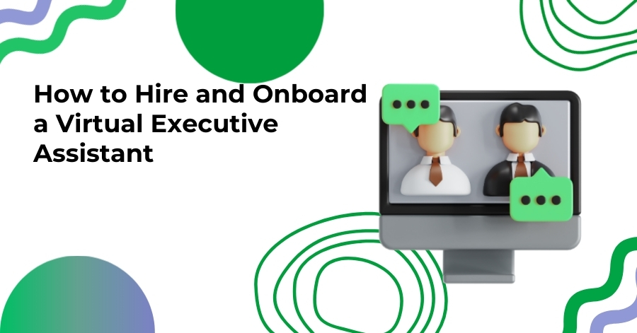 How to Hire and Onboard a Virtual Executive Assistant (Complete Guide)