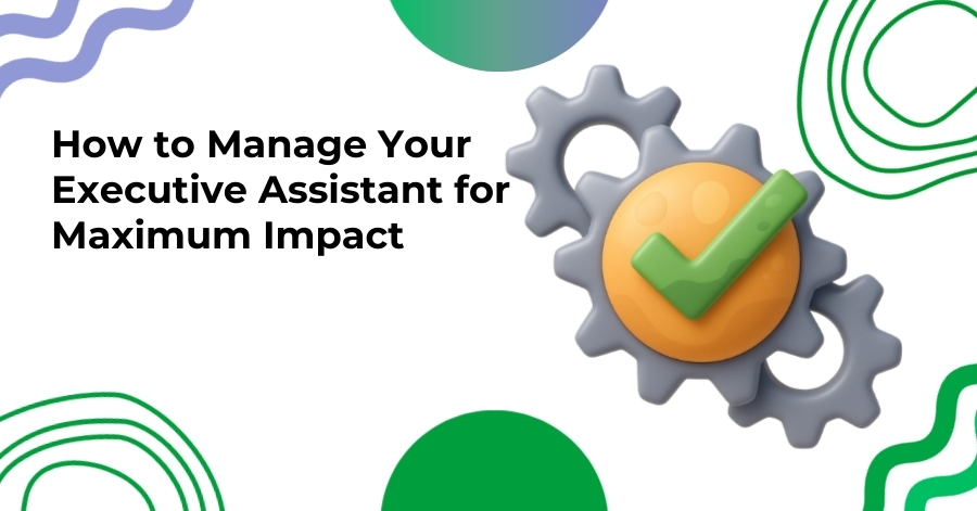How to Manage Your Executive Assistant for Maximum Impact