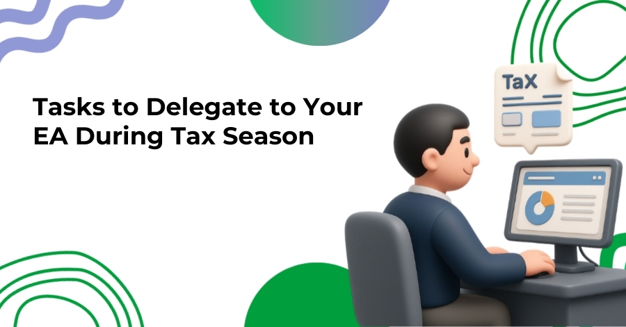 Tasks to Delegate to Your EA During Tax Season