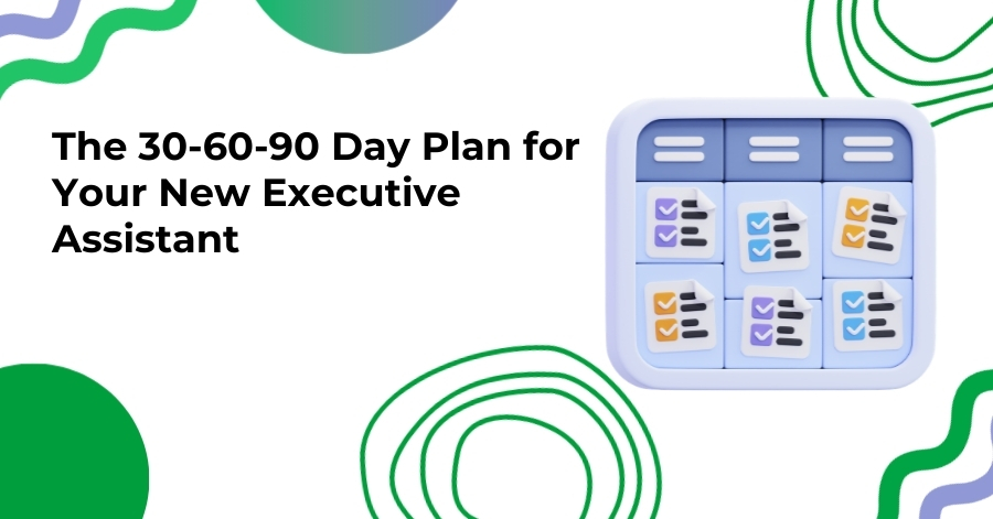 The 30-60-90 Day Plan for Your New Executive Assistant