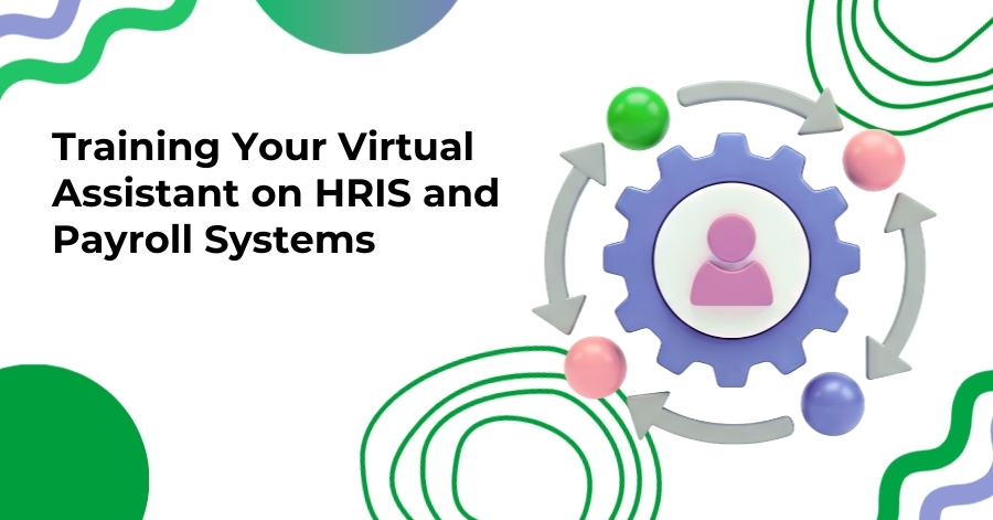 Training Your Virtual Assistant on HRIS and Payroll Systems