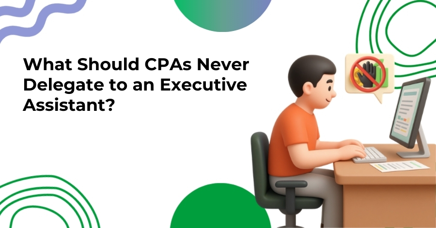 What Should CPAs Never Delegate to an Executive Assistant