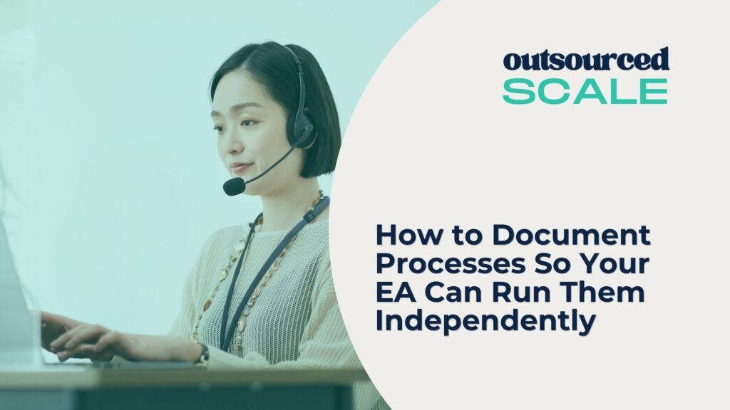 How to Document Processes So Your EA Can Run Them Independently | Outsourced Scale