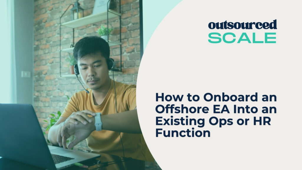 How to Onboard an Offshore EA Into an Existing Ops or HR Function