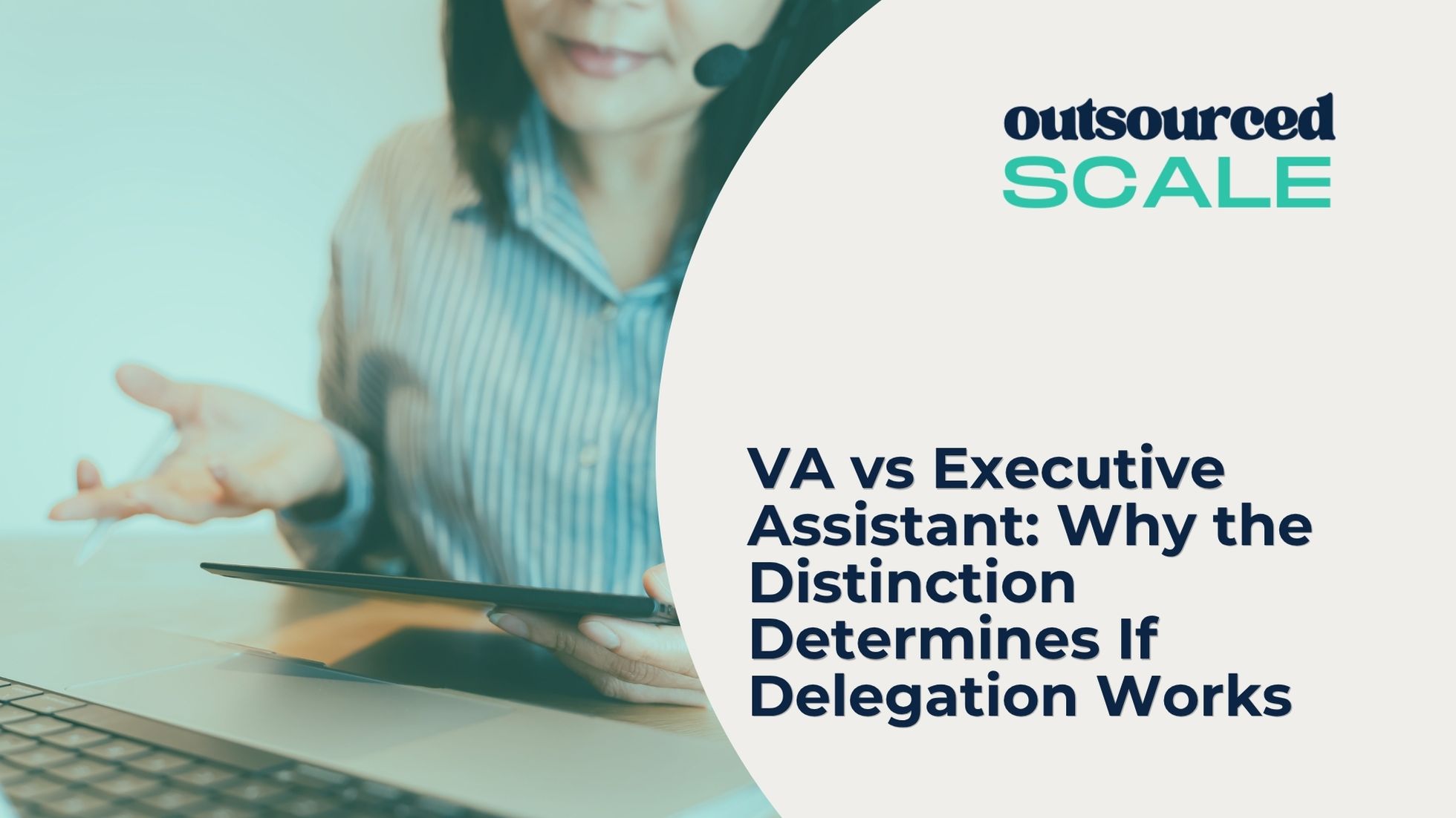 VA vs Executive Assistant_ Why the Distinction Determines If Delegation Works | Outsourced Scale