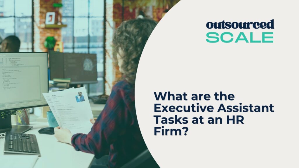 What are the Executive Assistant Tasks at an HR Firm? | Outsourced Scale
